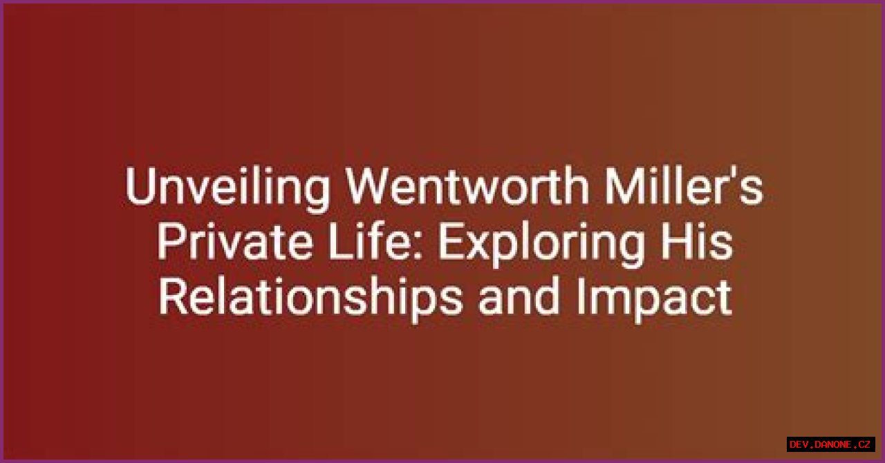 Exploring Wentworth Miller's Relationship Status: What We Know