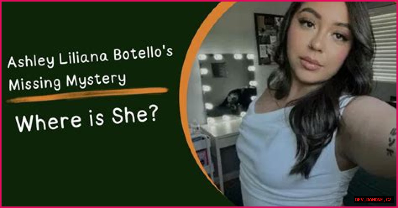 Unraveling The Mystery: The Case Of Ashley Liliana Botello Missing